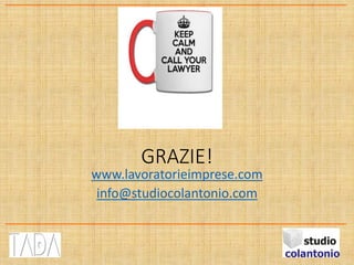 GRAZIE!
www.lavoratorieimprese.com
info@studiocolantonio.com
 