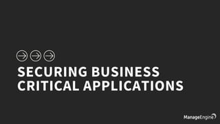 SECURING BUSINESS
CRITICAL APPLICATIONS
 