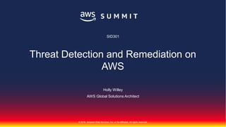 © 2018, Amazon Web Services, Inc. or Its Affiliates. All rights reserved.
Holly Willey
AWS Global Solutions Architect
SID301
Threat Detection and Remediation on
AWS
 
