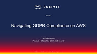 © 2018, Amazon Web Services, Inc. or its affiliates. All rights reserved.
Henrik Johansson
Principal – Office of the CISO, AWS Security
SID303
Navigating GDPR Compliance on AWS
 
