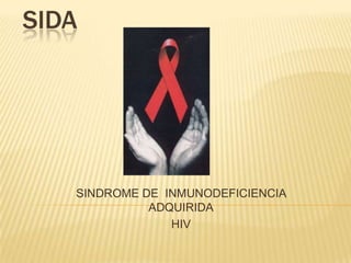 SIDA SINDROME DE  INMUNODEFICIENCIA ADQUIRIDA HIV 