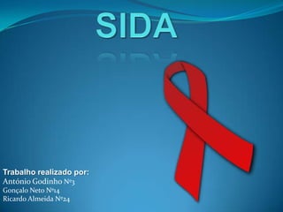SIDA Trabalho realizado por: António Godinho Nº3 Gonçalo Neto Nº14 Ricardo Almeida Nº24 