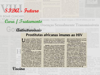 SIDA - Futuro Cura / Tratamento Antiretrovirais Vacina 
