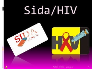 Sida/HIV



    Patrícia carolino   15-01-2010   1
 