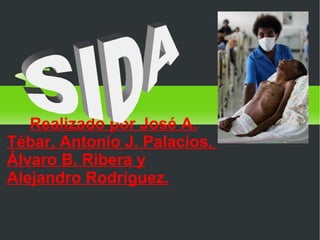 Realizado por José A. Tébar, Antonio J. Palacios,  Álvaro B. Ribera y Alejandro Rodríguez. SIDA  