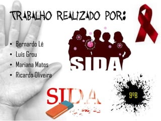 Trabalho realizado por:

•   Bernardo Lé
•   Luís Grou
•   Mariana Matos
•   Ricardo Oliveira

                          9ºB
 