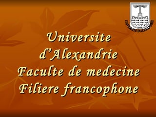 Universite d’Alexandrie Faculte de medecine Filiere francophone UNIVERSITÉ D'ALEXANDRIE 