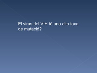 El virus del VIH té una alta taxa de mutació? 