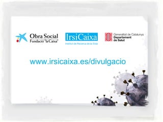 www.irsicaixa.es/divulgacio 