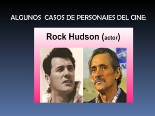 ALGUNOS  CASOS DE PERSONAJES DEL CINE: 