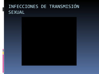 INFECCIONES DE TRANSMISIÓN SEXUAL 