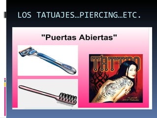 LOS TATUAJES…PIERCING…ETC. 
