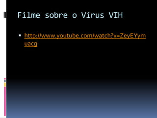 Filme sobre o Vírus VIH

 http://www.youtube.com/watch?v=ZeyEYym
 uacg
 