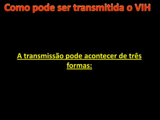 A transmissão pode acontecer de três
              formas:
 