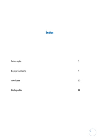 Índice




Introdução                 3



Desenvolvimento            4



Conclusão                  10



Bibliografia               11




                                2
 
