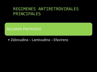 REGIMENES ANTIRETROVIRALES
PRINCIPALES
REGIMEN PREFERIDO
•Zidovudina – Lamivudina – Efavirenz
 
