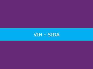 VIH - SIDA
 