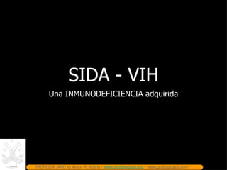 SIDA - VIH ,[object Object],PROFESOR JANO es Víctor M. Vitoria -  www.profesorjano.org  -  www.profesorjano .com 