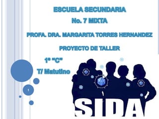 ESCUELA SECUNDARIA  No. 7 MIXTA PROFA. DRA. MARGARITA TORRES HERNANDEZ PROYECTO DE TALLER  1 1º “C” T/ Matutino 