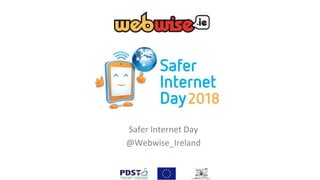Safer Internet Day
@Webwise_Ireland
 