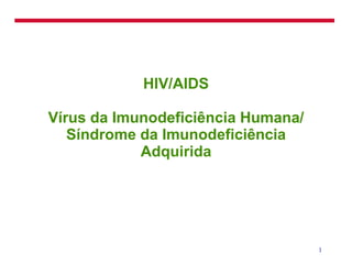 HIV/AIDS Vírus da Imunodeficiência Humana/ Síndrome da Imunodeficiência Adquirida 