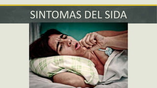 SINTOMAS DEL SIDA
 