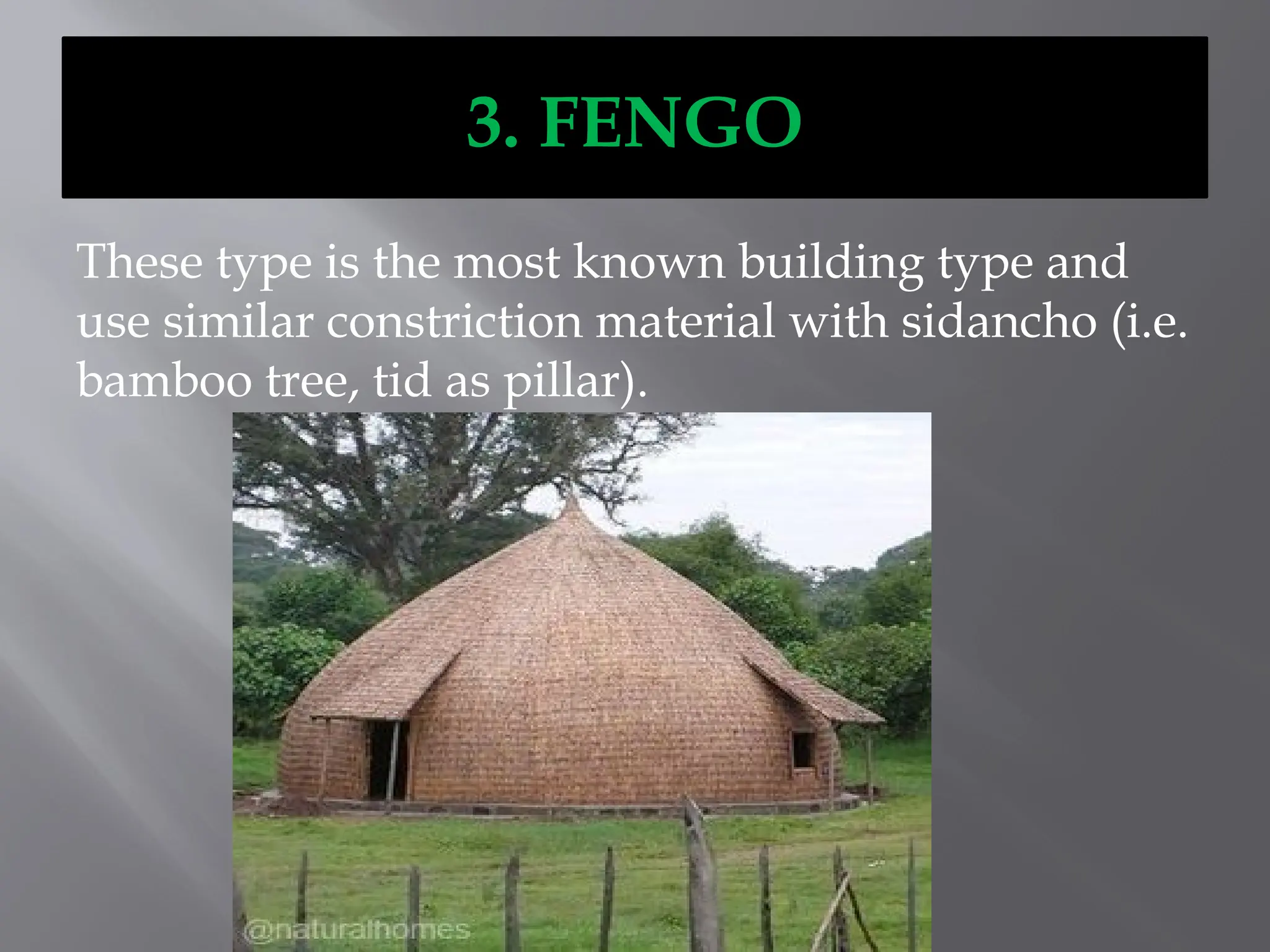 3. FENGO
These type is the most known building type and
use similar constriction material with sidancho (i.e.
bamboo tree, tid as pillar).
 