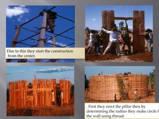 Due to this they start the construction
from the center.
. First they erect the pillar then by
determining the radius they make circle fo
the wall using thread.
 