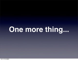 One more thing...

13年11月15日金曜日

 