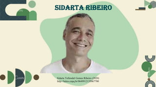 SIDARTA RIBEIRO
Sidarta Tollendal Gomes Ribeiro (2020)
http://lattes.cnpq.br/0649912135067700
 