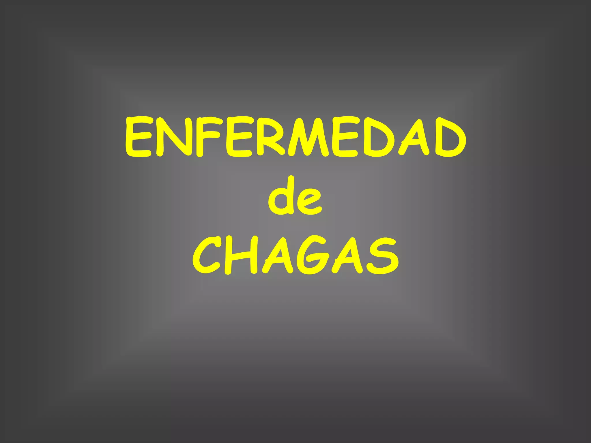 ENFERMEDAD
    de
  CHAGAS
 