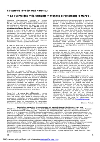 15 5
L'accord de libre échange Maroc-EU:
« La guerre des médicaments » menace directement le Maroc !
L’industrie pharmaceutique mondiale et certains
gouvernements occidentaux, l’administration américaine
en tête, ont déclaré une véritable guerre contre l’accès
aux médicaments génériques. Une guerre qui ne dit pas
son nom mais qui fait quand même 40 000 morts de
maladies infectieuses par jour. Ils sont pour la plupart
démunis et vivent dans des pays en développement.
Pourtant beaucoup de ces décès sont évitables : les
médicaments qui pourraient sauver ou prolonger leur vie
existent. Mais leur prix est fixé au-delà de ce que les
gens peuvent se permettre, à cause, en partie, des lois
sur les brevets qui permettent aux entreprises
pharmaceutiques de fixer les prix des nouveaux
médicaments aussi haut qu’elles le souhaitent.
A l’OMC les États-Unis et les pays riches ont promis de
faire en sorte que les règles du commerce mondial sur les
brevets ne limitent pas l’accès des gens démunis aux
médicaments en autorisant le recours au médicaments
génériques qui représentent aujourd’hui, la seule solution
envisageable pour les pays en voie de développement afin
de mettre à la disposition de leurs populations les
médicaments dont elles ont besoin et ce à un prix
abordable et adapté aux réalités économiques et sociales
de ces pays. Mais aujourd’hui les États-Unis reviennent
sur cette promesse en essayant, par des pressions, de
faire adopter aux pays pauvres des règles de brevets
ultra-strictes, lors des discussions sur la création de zones
de libre échange.
En effet, la nouvelle stratégie de l’administration
américaine consiste à user des accords de libre échange
bilatéraux pour rallonger davantage la durée de protection
des brevets, voire empêcher le recours aux quelques
brèches qui existent encore dans les lois du commerce
international et qui permettent aux pays de recourir aux
médicaments génériques. Il faut dire que dans les
négociations bilatérales, les pressions, les menaces de
rétorsions et les chantages sont beaucoup plus faciles et
efficaces qu’en négociations multilatérales où les pays en
voie de développement on jusque là fait bloc uni sur le
dossier de l’accès aux médicaments génériques.
Aujourd’hui, « La guerre des médicaments » menace
directement notre pays. Les rares informations qui ont
filtré, ces derniers jours, après le cinquième round du
processus de négociations en vue du prochain accord de
libre échange entre le Maroc et les Etats Unis sont assez
inquiétantes. Selon ces informations, les négociateurs
Américains souhaiteraient que la période de vingt ans de
protection des brevets ne commence plus au moment du
dépôt du brevet mais à partir de la date de mise sur le
marché. A cette prolongation pourraient s’en rajouter
d’autres, notamment en cas de découverte de nouvelles
indications (pour un ancien médicament) ou d’entreprise
de nouveaux essais cliniques (3 ans de protection de
plus). Une autre clause destinée à rendre plus difficile et
plus chère la mise au point des génériques consisterait à
interdire la référence à des essais cliniques déjà réalisés
et d’obliger le génériqueur à refaire des études
scientifiquement inutiles en plus d’être longues et
coûteuses, alors qu’une simple étude de bio-équivalence
devrait logiquement suffire. De plus, l’administration
marocaine serait désormais tenue d’informer le
propriétaire d’une molécule si un dossier de son générique
est déposé et ne répond pas à tous les critères de l’accord
de libre échange.
Si ces informations se vérifient et que l’accord est
promulgué tel quel, le Maroc pourra se targuer alors
d’avoir l’une des protections des brevets du médicament
des plus contraignantes au monde (la protection pourra
être supérieure à 30 ans). La question est de savoir si l’on
a les moyens d’appliquer une telle politique quand on sait
que 70% des médicaments prescrits dans nos hôpitaux
sont des génériques et que seuls 16% des marocains
bénéficient d’une couverture médicale. Les conséquences
d’un tel accord seront dramatiques sur l’état de santé de
nos concitoyens qui verront leur accessibilité au
médicament décliner voir disparaître. Quand à notre
industrie pharmaceutique nationale, ce sera la mort
programmée dans les prochaines années.
A la veille du sixième round de négociations entre les deux
pays, l’ALCS a appelé à la mobilisation de toutes les forces
vives du pays (professionnels de la santé, producteurs de
génériques, associations de malades, militants alter-
mondialistes, associations de défense des droits de
l’Homme, partis politiques etc.) afin de s’opposer aux
termes d’un tel accord, et invité les négociateurs
marocains à la vigilance afin que l’accord de libre échange
ne prive pas le Maroc du droit de recourir aux
médicaments génériques. Un droit qui est aujourd’hui
pleinement reconnu par les lois du commerce
international. Une trentaine d’organisations a répondu à
l’appel et signé un mémorandum qui a été adressé au chef
du gouvernement. Le texte du mémorandum est
consultable sur le site de l’ALCS (www.alcsmaroc.org).
Othoman Mellouk
Associations signataires du mémorandum sur les génériques et l’ALE Maroc – Etats Unis
AFAK Civisme et Développement - ATTAC Maroc - Collectif Démocratie et Modernité - Fondation Zakoura - Réseau Associatif
pour le Développement de l’Oriental (RADO) - Association des enseignants du CHU Ibn Rochd - Association marocaine de
solidarité et de développement (AMSED) - Association de Lutte contre les Maladies Infectieuses - Association de soutien aux
maladies du sang (AGIR) - Association "Sanad Ibn Rochd"- Association Marocaine de Prévention et d’Education pour la Santé
- Association de soutien des personnes atteintes de maladies dermatologiques (GILDI) - Association Marocaine de Lutte
Contre le SIDA (ALCS) - Association Mouvement TWIZA- Association Solidarité et Développement Maroc (SDM) - Association
Marocaine pour l’Appui au développement Local (AMAL) - Association des Ingénieurs du Secteur Agricole de l’Oriental -
Association des Techniciens d’Hygiène - Association des Oeuvres Sociales - Association de l’environnement – Ligue
Casablancaise pour la Santé Mentale- SOS Tuberculose - Centre National de Transfusion Sanguine - Sociétés Marocaines des
Sciences Médicales d’Allergologie et d’Immunologie Clinique (SMAIC), d’Anesthésie et de Réanimation (SMAR), de
Cardiologie, d’Hyper Tension Aartérielle, de Dermatologie Pédiatrique, de Chimiothérapie et d’Ophtalmologie - Association
Marocaine des Droits Humains (AMDH) - Organisation Marocaines des Droits Humains (OMDH) - Réseau Amazigh pour la
citoyenneté - L’Alliance Nationale de Santé Libérale - Association Marocaine pour Une Vie Meilleure - Espace Associatif -
Programme Concerté Maroc (PCM) - Mouvement ATOUFOULA ACHAABIA - Syndicat National de la Presse Marocaine (SNPM
Section Casablanca)
PDF created with pdfFactory trial version www.pdffactory.com
 