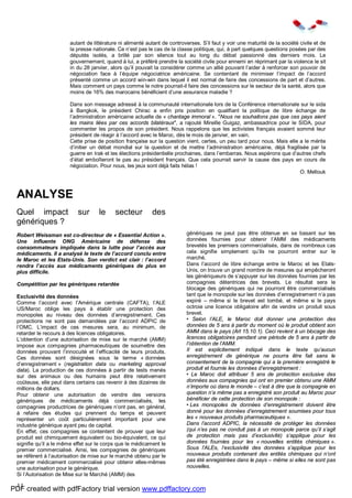 11
autant de littérature ni alimenté autant de controverses. S’il faut y voir une maturité de la société civile et de
la presse nationale. Ce n’est pas le cas de la classe politique, qui, à part quelques questions posées par des
députés isolés, a brillé par son silence tout au long du débat passionné des derniers mois. Le
gouvernement, quand à lui, a préféré prendre la société civile pour ennemi en réprimant par la violence le sit
in du 28 janvier, alors qu’il pouvait la considérer comme un allié pouvant l’aider à renforcer son pouvoir de
négociation face à l’équipe négociatrice américaine. Se contentant de minimiser l’impact de l’accord
présenté comme un accord win-win dans lequel il est normal de faire des concessions de part et d’autres.
Mais comment un pays comme le notre pourrait-il faire des concessions sur le secteur de la santé, alors que
moins de 16% des marocains bénéficient d’une assurance maladie ?
Dans son message adressé à la communauté internationale lors de la Conférence internationale sur le sida
à Bangkok, le président Chirac a enfin pris position en qualifiant la politique de libre échange de
l’administration américaine actuelle de « chantage immoral ». "Nous ne souhaitons pas que ces pays aient
les mains liées par ces accords bilatéraux", a rajouté Mireille Guigaz, ambassadrice pour le SIDA, pour
commenter les propos de son président. Nous rappelons que les activistes français avaient sommé leur
président de réagir à l’accord avec le Maroc, dès le mois de janvier, en vain.
Cette prise de position française sur la question vient, certes, un peu tard pour nous. Mais elle a le mérite
d’initier un débat mondial sur la question et de mettre l’administration américaine, déjà fragilisée par la
guerre en Irak et les élections présidentielle prochaines, dans l’embarras. Nous espérons que d’autres chefs
d’état emboîteront le pas au président français. Que cela pourrait servir la cause des pays en cours de
négociation. Pour nous, les jeux sont déjà faits hélas !
O. Mellouk
ANALYSE
Quel impact sur le secteur des
génériques ?
Robert Weissman est co-directeur de « Essential Action ».
Une influente ONG Américaine de défense des
consommateurs impliquée dans la lutte pour l’accès aux
médicaments. Il a analysé le texte de l’accord conclu entre
le Maroc et les Etats-Unis. Son verdict est clair : l’accord
rendra l’accès aux médicaments génériques de plus en
plus difficile.
Compétition par les génériques retardée
Exclusivité des données
Comme l’accord avec l’Amérique centrale (CAFTA), l’ALE
US/Maroc oblige les pays à établir une protection des
monopoles au niveau des données d’enregistrement. Ces
protections ne sont pas demandées par l’accord ADPIC de
l’OMC. L’impact de ces mesures sera, au minimum, de
retarder le recours à des licences obligatoires.
L’obtention d’une autorisation de mise sur le marché (AMM)
impose aux compagnies pharmaceutiques de soumettre des
données prouvant l’innocuité et l’efficacité de leurs produits.
Ces données sont désignées sous le terme « données
d’enregistrement » (registration data ou marketing approval
data). La production de ces données à partir de tests menés
sur des animaux ou des humains peut être relativement
coûteuse, elle peut dans certains cas revenir à des dizaines de
millions de dollars.
Pour obtenir une autorisation de vendre des versions
génériques de médicaments déjà commercialisés, les
compagnies productrices de génériques n’ont pas, en général,
à refaire des études qui prennent du temps et peuvent
représenter un coût particulièrement important pour une
industrie générique ayant peu de capital.
En effet, ces compagnies se contentent de prouver que leur
produit est chimiquement équivalent ou bio-équivalent, ce qui
signifie qu’il a le même effet sur le corps que le médicament le
premier commercialisé. Ainsi, les compagnies de génériques
se réfèrent à l’autorisation de mise sur le marché obtenu par le
premier médicament commercialisé pour obtenir elles-mêmes
une autorisation pour le générique.
Si l’Autorisation de Mise sur le Marché (AMM) des
génériques ne peut pas être obtenue en se basant sur les
données fournies pour obtenir l’AMM des médicaments
brevetés les premiers commercialisés, dans de nombreux cas
cela signifie simplement qu’ils ne pourront entrer sur le
marché.
Dans l’accord de libre échange entre le Maroc et les Etats-
Unis, on trouve un grand nombre de mesures qui empêcheront
les génériqueurs de s’appuyer sur les données fournies par les
compagnies détentrices des brevets. Le résultat sera le
blocage des génériques qui ne pourront être commercialisés
tant que le monopole sur les données d’enregistrement n’a pas
expiré – même si le brevet est tombé, et même si le pays
octroie une licence obligatoire afin de vendre un produit sous
brevet.
• Selon l’ALE, le Maroc doit donner une protection des
données de 5 ans à partir du moment où le produit obtient son
AMM dans le pays (Art 15.10.1). Ceci revient à un blocage des
licences obligatoires pendant une période de 5 ans à partir de
l’obtention de l’AMM.
Il est explicitement indiqué dans le texte qu’aucun
enregistrement de générique ne pourra être fait sans le
consentement de la compagnie qui a la première enregistré le
produit et fournie les données d’enregistrement :
• Le Maroc doit attribuer 5 ans de protection exclusive des
données aux compagnies qui ont en premier obtenu une AMM
n’importe où dans le monde – c’est à dire que la compagnie en
question n’a même pas a enregistré son produit au Maroc pour
bénéficier de cette protection de son monopole :
• Les monopoles de données d’enregistrement doivent être
donné pour les données d’enregistrement soumises pour tous
les « nouveaux produits pharmaceutiques ».
Dans l’accord ADPIC, la nécessité de protéger les données
(qui n’es pas ne conduit pas à un monopole parce qu’il s’agit
de protection mais pas d’exclusivité) s’applique pour les
données fournies pour les « nouvelles entités chimiques ».
Sous l’ALEs, l’exclusivité des données s’applique pour les
nouveaux produits contenant des entités chimiques qui n’ont
pas été enregistrées dans le pays – même si elles ne sont pas
nouvelles.
PDF created with pdfFactory trial version www.pdffactory.com
 