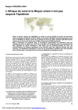 SIDAsolidarité
#13
janvier 2005 15
Rapport ONUSIDA 2004 :
L’Afrique du nord et le Moyen orient n’ont pas
esquivé l’épidémie
Selon le dernier rapport de l’ONUSIDA, on estime à près de 92 000 le nombre de personnes
ayant contracté une infection à VIH en 2004, ce qui porte à 540 000 le total des personnes vivant
avec le VIH/SIDA au Moyen- Orient et en Afrique du Nord. En 2004, quelques 250 000 femmes
vivent avec le virus et on estime que le SIDA a tué environ 28 000 personnes.
Mais à l'exception de quelques pays, la surveillance systématique de l'épidémie n'est pas
satisfaisante dans la région et le suivi de la situation est inadéquat parmi les populations les
plus exposées au risque d'infection à VIH, telles que les professionnel(le)s du sexe, les
consommateurs de drogues injectables et les hommes ayant des rapports sexuels avec des
hommes. Les épidémies potentielles au sein de ces populations semblent donc être ignorées
dans certains pays et tout permet de croire que l’épidémie se propagera encore.
Le Soudan particulièrement touché
Ravagé par la guerre civile et les crises humanitaires, le Soudan
reste le pays le plus affecté de la région avec une épidémie qui se
concentre largement dans le sud. Les dernières estimations
indiquent que plus de 2% de la population adulte vivaient avec le
VIH en 2003 – soit quelque 400 000 personnes [120 000–1,3
million] qui représentent plus de 80% de toutes les personnes
vivant avec le VIH dans cette région (ONUSIDA, 2004). Les
estimations précédentes avaient montré que la prévalence du VIH
était huit fois plus élevée dans le sud que dans la capitale,
Khartoum. Il est possible que l’atténuation progressive des conflits
dans certaines parties du pays accélère la propagation du virus au
fur et à mesure que se restaurent les modes habituels de voyage
et d’échanges.
Les effets du conflit continuent de perturber la collecte d’une
information à jour sur l’épidémie au Soudan. Les rares études qui
ont recherché des informations liées au VIH ont noté une très
faible connaissance de l’épidémie et des comportements de nature
à favoriser la transmission du VIH. L’une d’elles, dans les villes de
Yei (dans l’extrême sud près de la frontière ougandaise) et de
Rumbek (également dans le sud) a conclu à l’urgente nécessité de
programmes de prévention du VIH. A Rumbek, par exemple, près
d’un tiers des personnes interrogées avaient eu plus d’un
partenaire sexuel dans l’année écoulée mais 2% à peine avaient
utilisé un préservatif lors de leurs derniers rapports avec un
partenaire occasionnel et 20% seulement savaient ce qu’est un
préservatif (Kaiser et al., 2004).
Les données de surveillance étant insuffisantes dans
plusieurs pays, il est possible que d’importantes
flambées de VIH dans certaines populations
(notamment les hommes ayant des rapports sexuels
avec des hommes et les consommateurs de drogues
injectables) passent inaperçues
La séroprévalence a dépassé 2% chez les travailleuses du
sexe au Maroc
Tel peut être le cas du Maroc où on estimait fin 2003 que 15 000
[5000-30 000] personnes vivaient avec le VIH (ONUSIDA, 2004)
Selon les statistiques officielles, le VIH se transmet principalement
lors de rapports hétérosexuels, les relations sexuelles entre
hommes et l’injection de drogues étant apparemment des facteurs
de moindre importance. Hommes et femmes semblent être
également affectés. La surveillance sentinelle n’a cependant pas
contrôlé récemment le VIH chez les consommateurs de drogues
injectables ni chez les hommes ayant des rapports sexuels avec
des hommes.
Le Maroc a élargi son système de surveillance basé sur les
femmes enceintes et les malades en consultation dans les
dispensaires pour des infections sexuellement transmissibles afin
d'y inclure les professionnel(le)s du sexe et les détenus. En 2004
la prévalence était de 0,13% chez les femmes enceintes, de
0,23% chez les personnes venues consulter pour des infections
sexuellement transmissibles, de 0,83% chez les détenus et de
2,27% chez les professionnelles du sexe. La progression annuelle
des nouveaux cas de sida serait d’environ 40%, avec une
multiplication par trois pour une seule région (Agadir).
En Jamahiriya arabe libyenne, l’épidémie s’est développée de
façon spectaculaire
Près de 90% des 5160 infections à VIH enregistrées officiellement
fin 2002 s’étaient produites uniquement entre 2000 et 2002. La
grande majorité de ces infections – plus de 90% – est attribuée à
la consommation de drogues injectables ; près de 50% des
consommateurs de drogues traités dans le centre de réhabilitation
Tajourah de Tripoli étaient séropositifs en 2003. Bien qu’un
nombre croissant d’immigrants et de migrants originaires des pays
de l’Afrique subsaharienne viennent y chercher un traitement
contre le SIDA, la majorité des patients sont libyens. On estime
que l’essentiel de la consommation de drogues injectables a lieu
dans la capitale, Tripoli, l’héroïne étant la drogue préférée. Il est
vraisemblable que les restrictions imposées à la fin des années
1990 à la vente en pharmacie d’aiguilles et de seringues ont accru
l’emploi de matériel non stérile et par conséquent le risque de
PDF created with pdfFactory trial version www.pdffactory.com
 