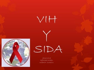 VIH
Y
SIDA
jaime silva
kathiska soldan
eufemia zumelzu
 