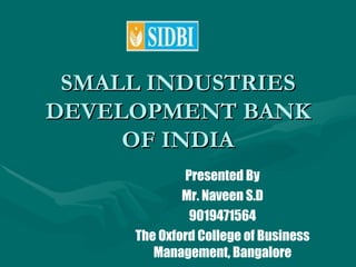 SMALL INDUSTRIES DEVELOPMENT BANK OF INDIA ,[object Object],[object Object],[object Object],[object Object]