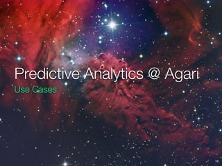 Predictive Analytics @ Agari
Use Cases
18
 