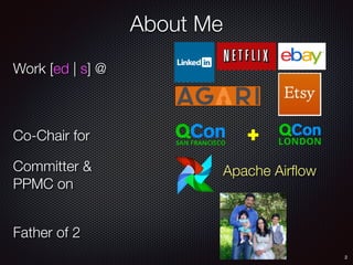 About Me
2
Work [ed | s] @
Committer &
PPMC on
Father of 2
Co-Chair for
Apache Airﬂow
 