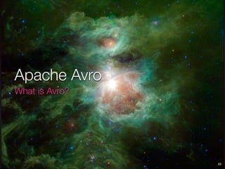 Apache Avro
What is Avro?
65
 