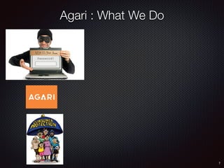 7
Agari : What We Do
 