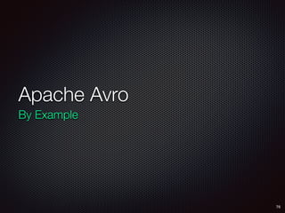 Apache Avro
By Example
76
 
