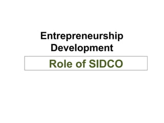 Entrepreneurship
Development
Role of SIDCO
 