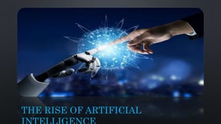 THE RISE OF ARTIFICIAL
 
