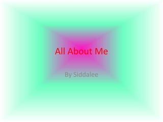 All About Me

  By Siddalee
 