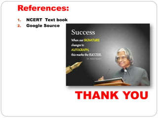 References:
1. NCERT Text book
2. Google Source
THANK YOU
 