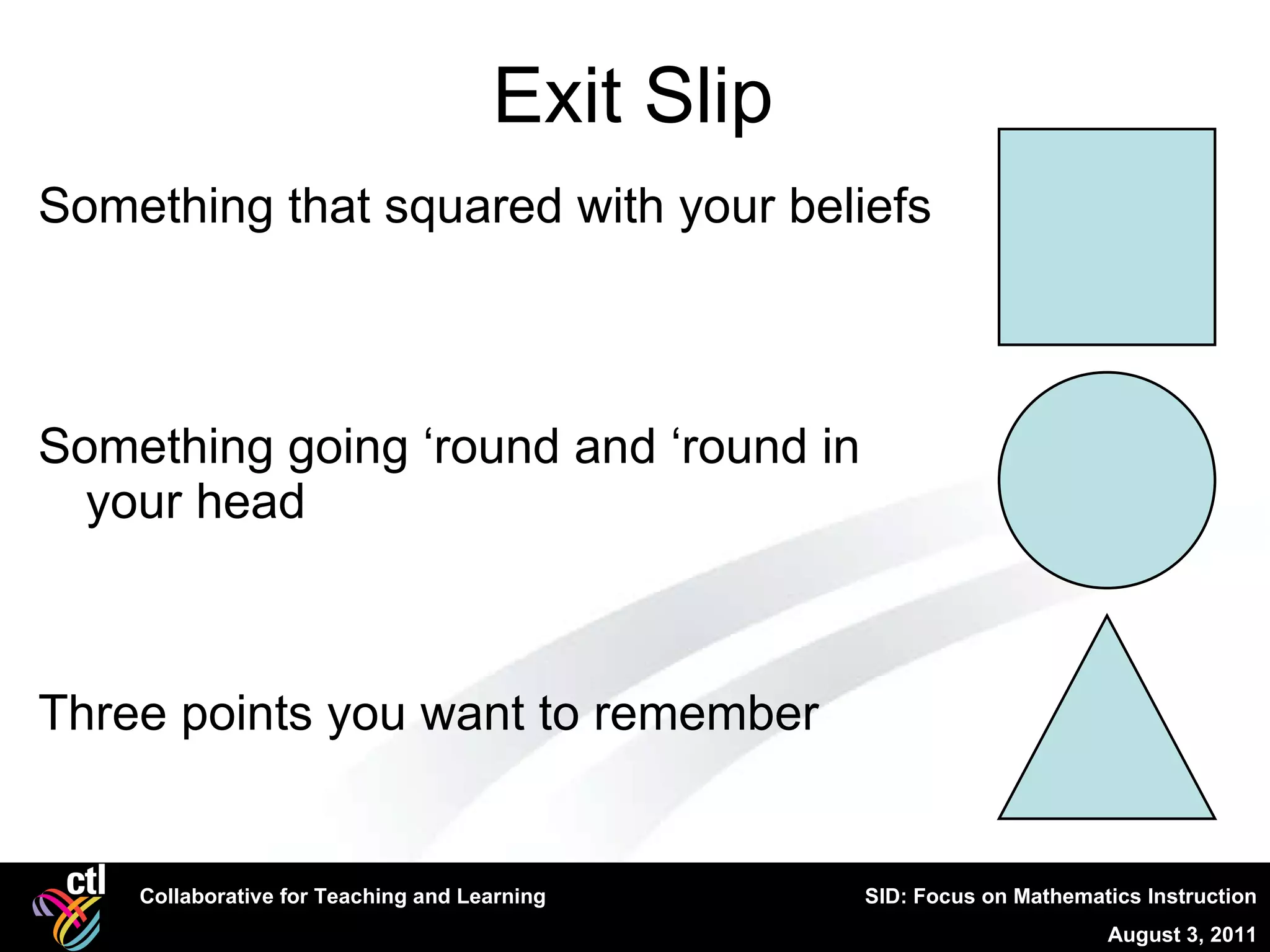Something that squared with your beliefs Something going ‘round and ‘round in your head Three points you want to remember Exit Slip 