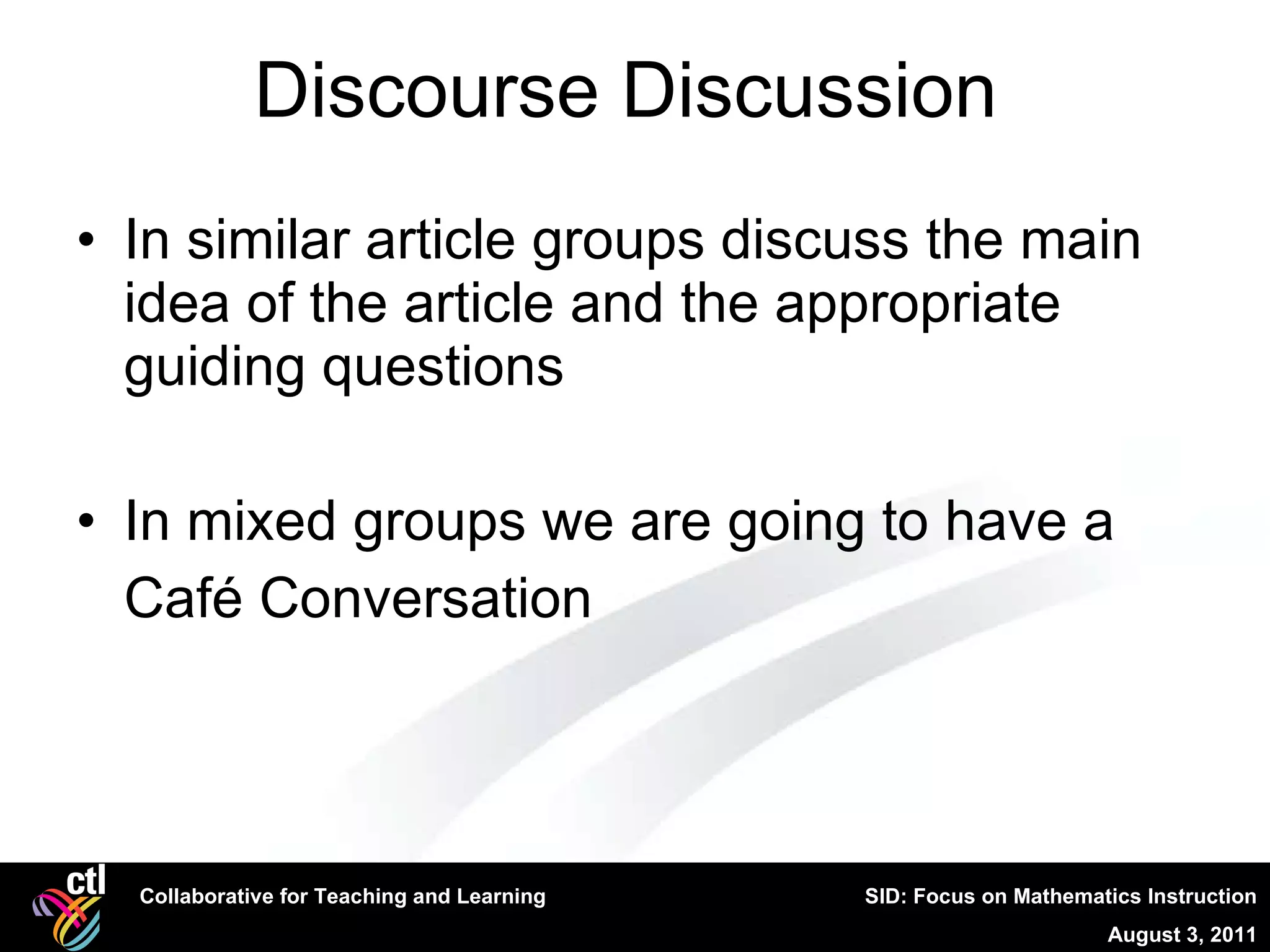 Discourse Discussion In similar article groups discuss the main idea of the article and the appropriate guiding questions In mixed groups we are going to have a  Café Conversation  