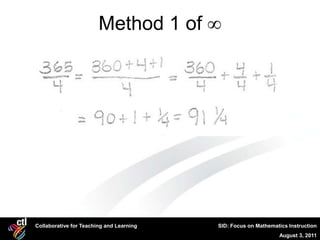 Method 1 of ∞




Collaborative for Teaching and Learning   SID: Focus on Mathematics Instruction
                                                                August 3, 2011
 