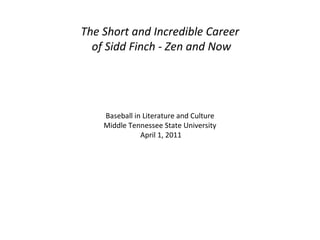 The Short and Incredible Career of Sidd Finch - Zen and Now Baseball in Literature and Culture Middle Tennessee State University April 1, 2011 