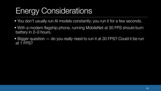 Energy Considerations
44
§ You don’t usually run AI models constantly; you run it for a few seconds.
§ With a modern flags...